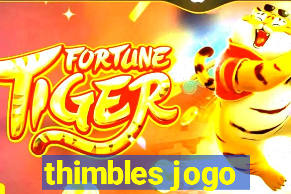 thimbles jogo