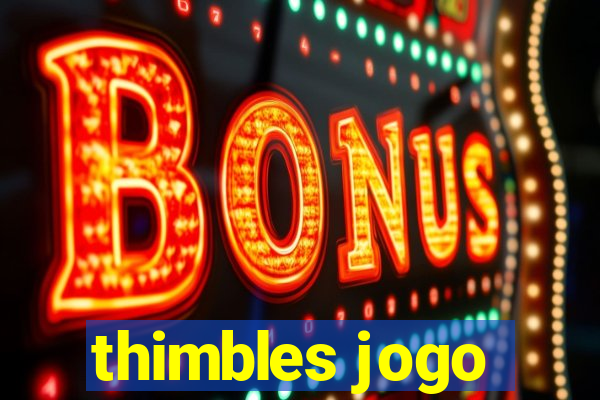 thimbles jogo