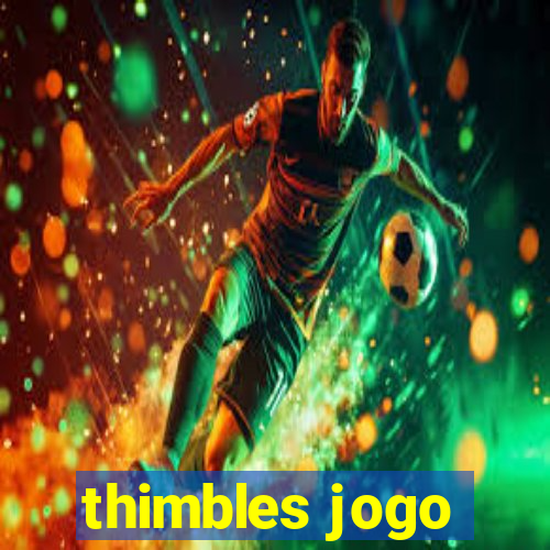 thimbles jogo