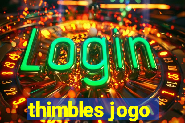 thimbles jogo