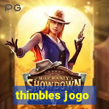 thimbles jogo