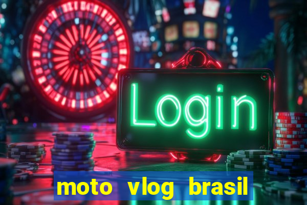 moto vlog brasil dinheiro infinito