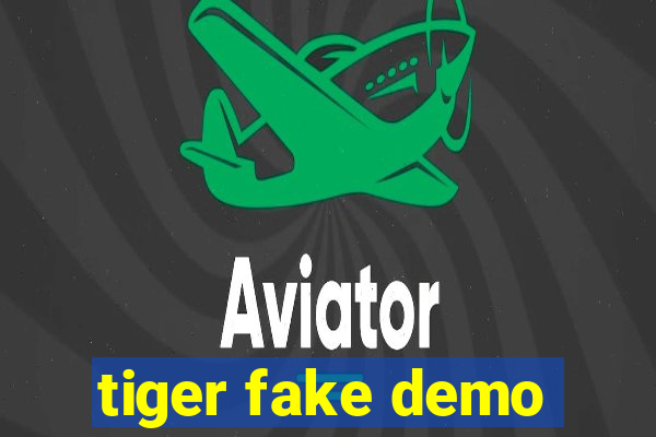 tiger fake demo