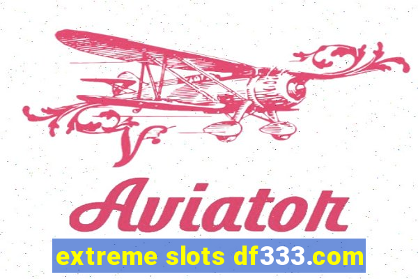 extreme slots df333.com