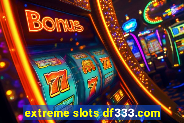 extreme slots df333.com