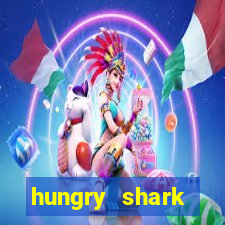 hungry shark evolution dinheiro infinito