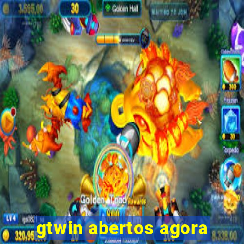 gtwin abertos agora