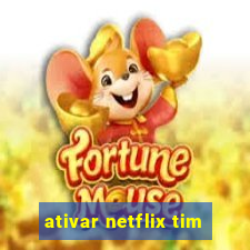 ativar netflix tim