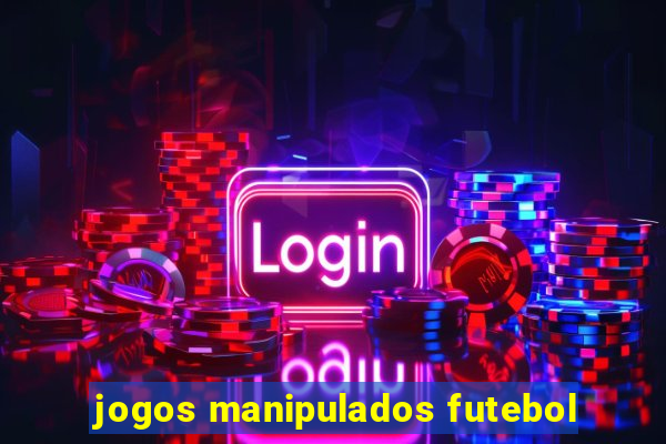 jogos manipulados futebol