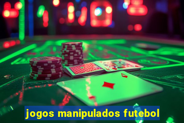 jogos manipulados futebol