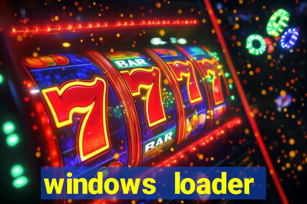 windows loader ativador windows 7