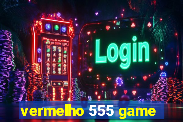 vermelho 555 game