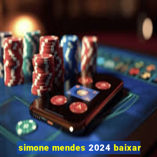 simone mendes 2024 baixar