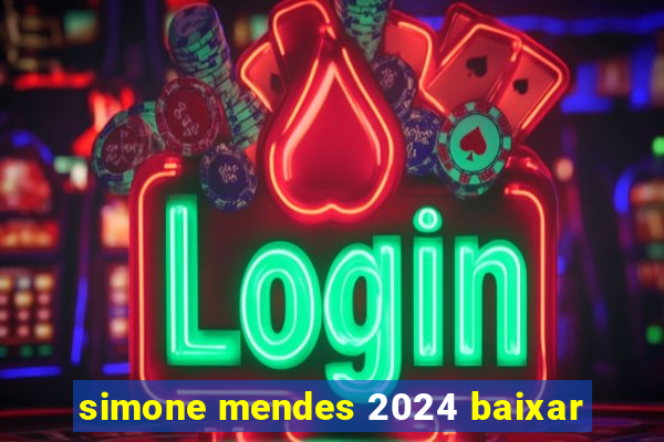 simone mendes 2024 baixar