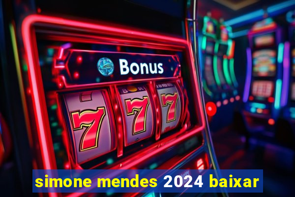 simone mendes 2024 baixar