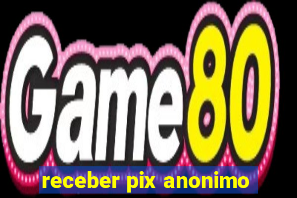 receber pix anonimo