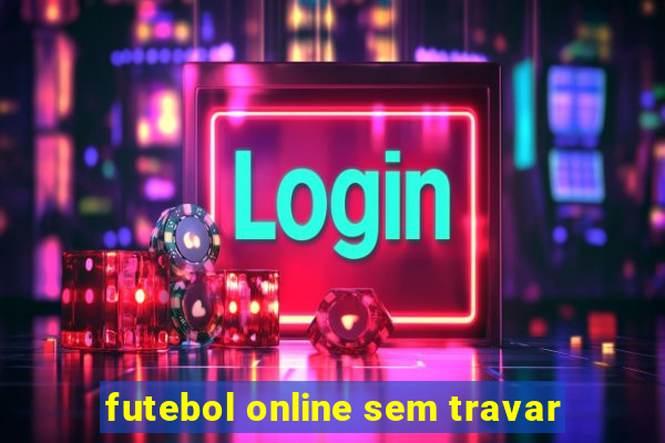 futebol online sem travar