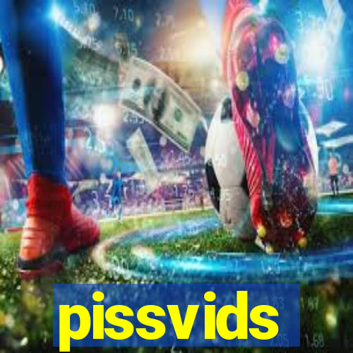 pissvids