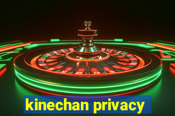 kinechan privacy