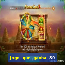 jogo que ganha 30 reais no cadastro