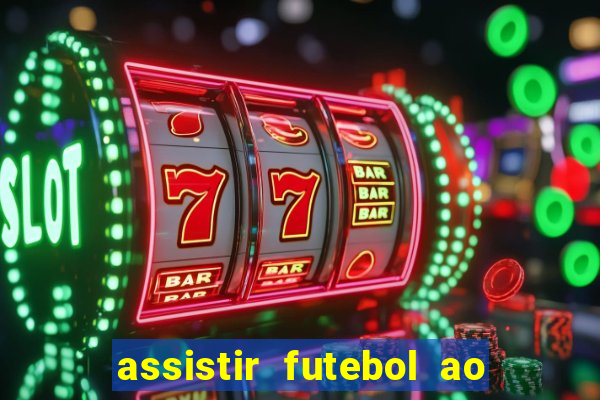 assistir futebol ao vivo multi canais