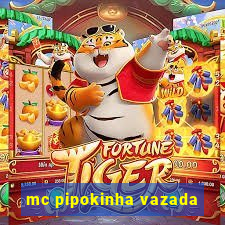 mc pipokinha vazada