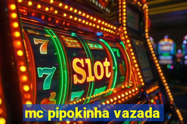 mc pipokinha vazada