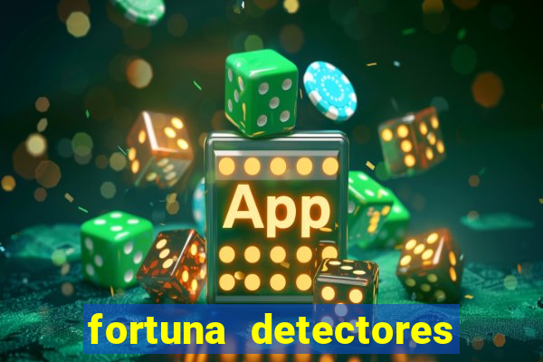 fortuna detectores de metal