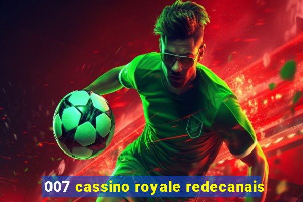 007 cassino royale redecanais