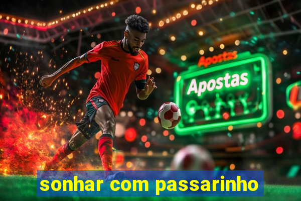 sonhar com passarinho