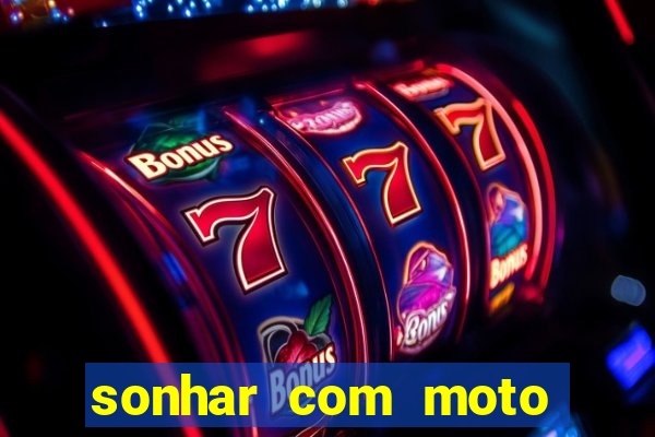 sonhar com moto roubada jogo do bicho