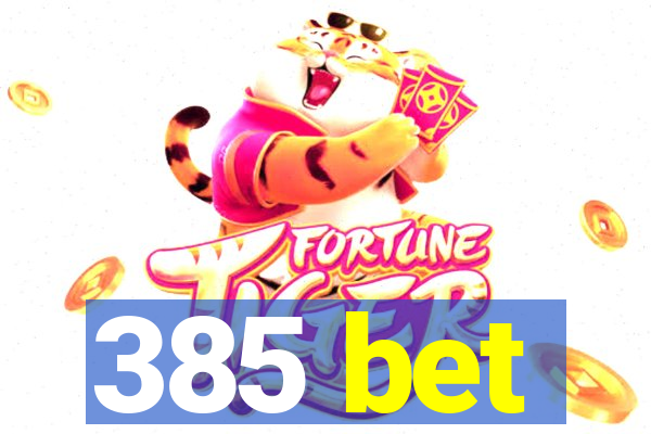 385 bet