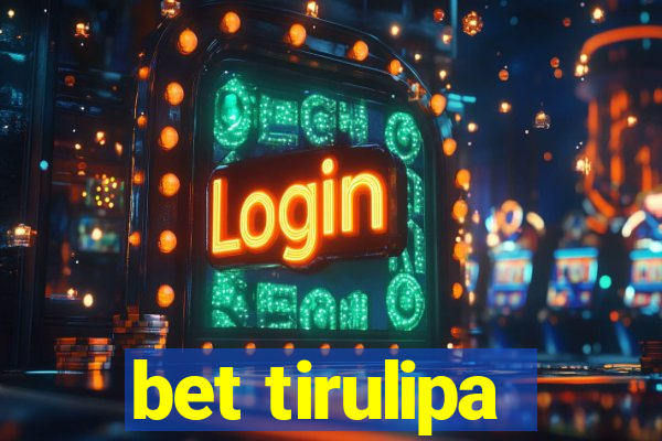 bet tirulipa