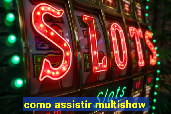 como assistir multishow