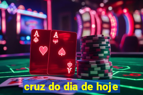 cruz do dia de hoje