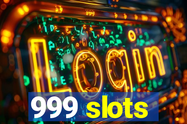 999 slots