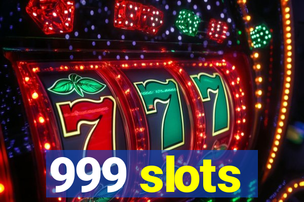 999 slots