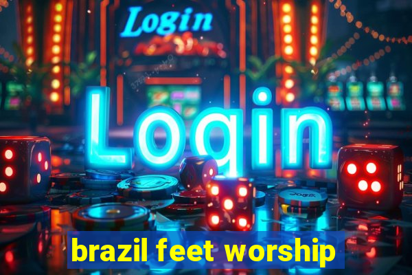 brazil feet worship