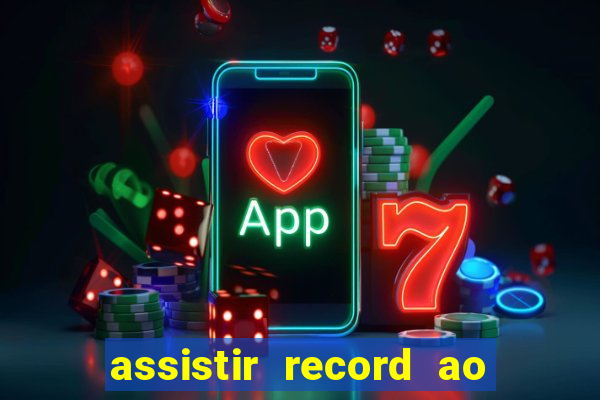 assistir record ao vivo bahia