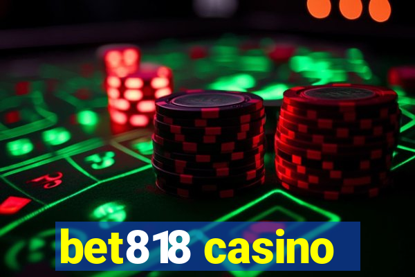 bet818 casino