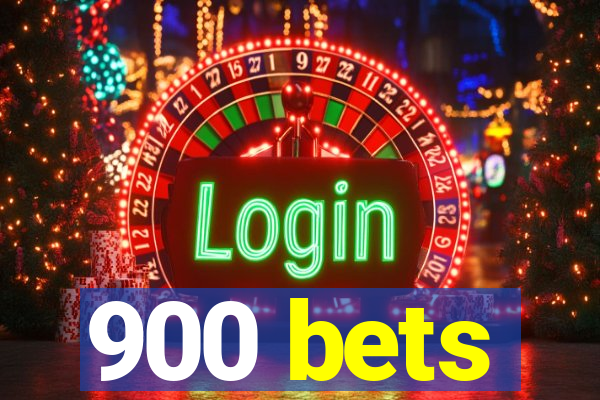 900 bets