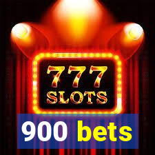 900 bets