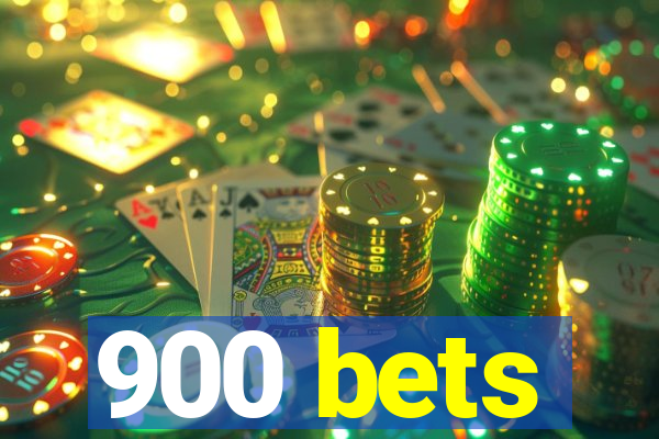 900 bets