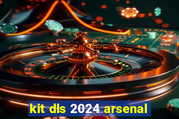 kit dls 2024 arsenal