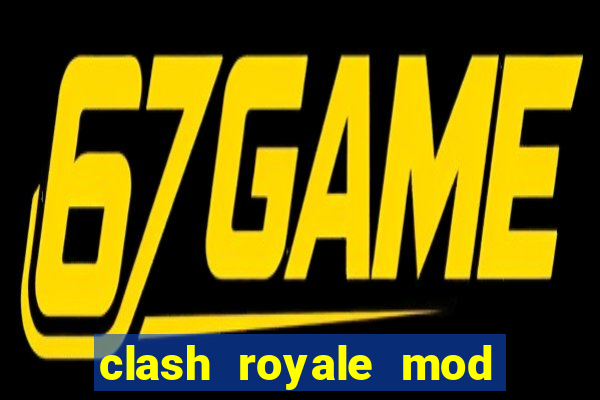 clash royale mod cartas modificadas download