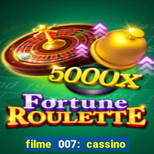 filme 007: cassino royale completo dublado youtube