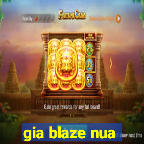 gia blaze nua