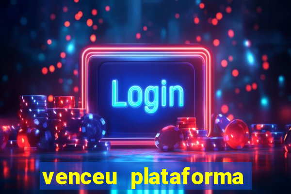 venceu plataforma de jogos