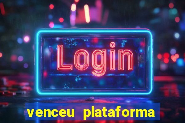 venceu plataforma de jogos