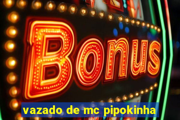 vazado de mc pipokinha